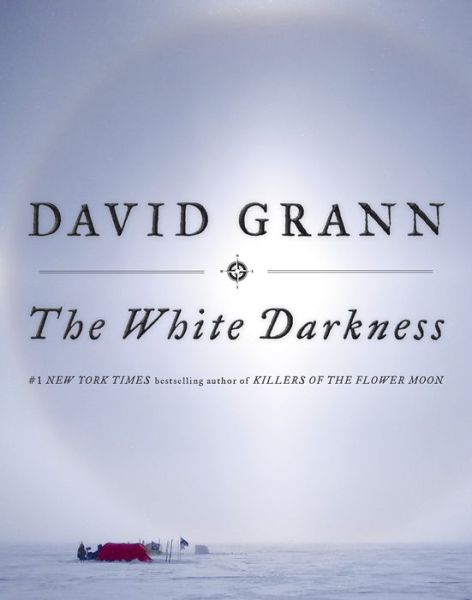 The White Darkness - David Grann - Kirjat -  - 9780385544573 - tiistai 30. lokakuuta 2018