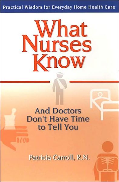 Cover for Patricia Carroll · What Nurses Know: And Doctors Don't Have Time to Tell You (Paperback Book) (2004)