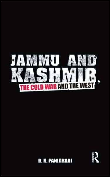 Cover for D N Panigrahi · Jammu and Kashmir, the Cold War and the West (Innbunden bok) (2009)