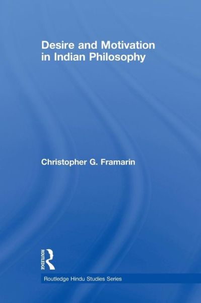 Cover for Framarin, Christopher G. (University of Calgary, Canada) · Desire and Motivation in Indian Philosophy - Routledge Hindu Studies Series (Paperback Book) (2012)