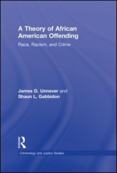 Cover for Unnever, James D. (University of South Florida, USA) · A Theory of African American Offending: Race, Racism, and Crime - Criminology and Justice Studies (Hardcover Book) (2011)