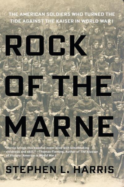 Cover for Stephen L. Harris · Rock Of The Marne: The American Soldiers Who Turned the Tide Against the Kaiser in World War I (Paperback Book) (2016)