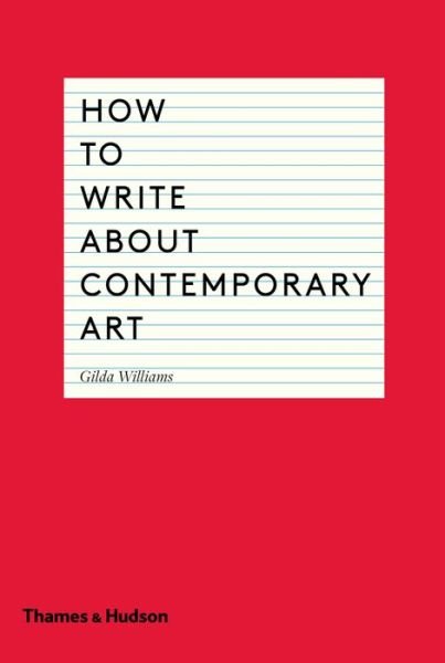 How to Write About Contemporary Art - Gilda Williams - Bücher - Thames & Hudson Ltd - 9780500291573 - 1. September 2014