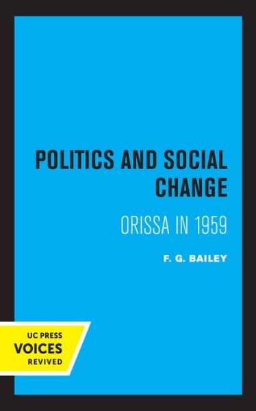 Cover for F. G. Bailey · Politics and Social Change: Orissa in 1959 (Hardcover Book) (2021)