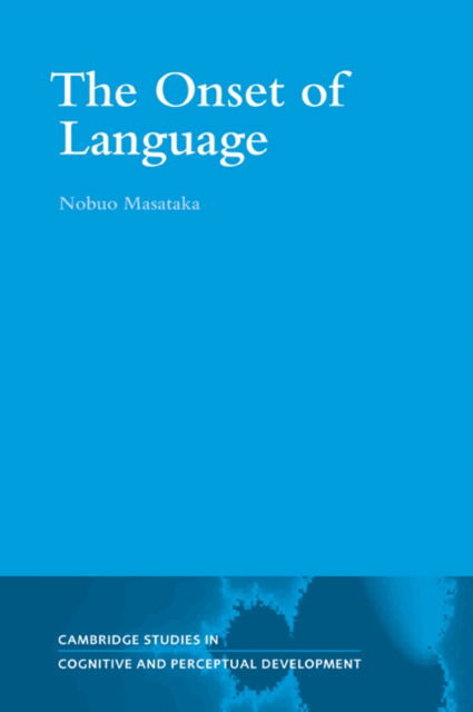 Cover for Masataka, Nobuo (Kyoto University, Japan) · The Onset of Language - Cambridge Studies in Cognitive and Perceptual Development (Paperback Book) (2007)