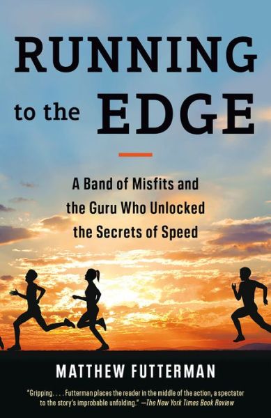 Running to the Edge: A Band of Misfits and the Guru Who Unlocked the Secrets of Speed - Matthew Futterman - Livros - Random House USA Inc - 9780525562573 - 14 de abril de 2020