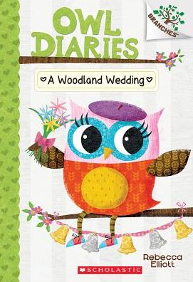 A Woodland Wedding: A Branches Book (Owl Diaries #3) - Owl Diaries - Rebecca Elliott - Książki - Scholastic Inc. - 9780545825573 - 5 stycznia 2016