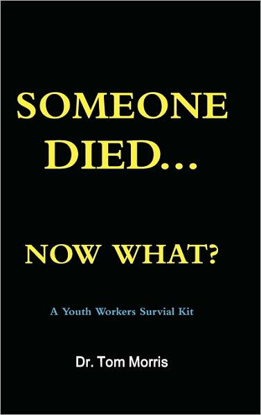 Cover for Tom Morris · Someone Died Now What? a Youth Pastor's Survival Guide (Hardcover Book) (2010)
