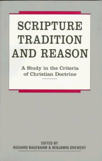 Scripture, Tradition and Reason: A Study in the Criteria of Christian Doctrine - Richard Bauckham - Livros - Bloomsbury Publishing PLC - 9780567085573 - 1 de março de 1997