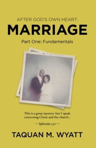 Cover for Taquan M Wyatt · Marriage: Part One: Fundamentals - After God's Own Heart (Paperback Book) (2021)