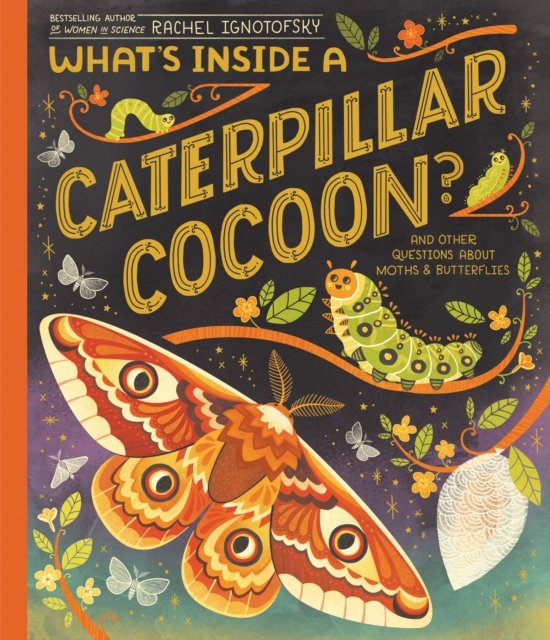 Cover for Rachel Ignotofsky · What's Inside a Caterpillar Cocoon?: And Other Questions About Moths &amp; Butterflies (Inbunden Bok) (2023)