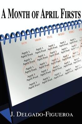 A Month of April Firsts - Joseph Delgado - Books - iUniverse - 9780595099573 - July 1, 2000