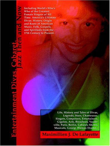 Cover for Maximillien De Lafayette · Entertainment Divas, Cabaret, Jazz then and Now: Including World's Who's Who of the Greatest Female Singers of All Time. America's Ultimate Divas. ... Spirituals from the 17th Century to Present. (Paperback Bog) (2006)
