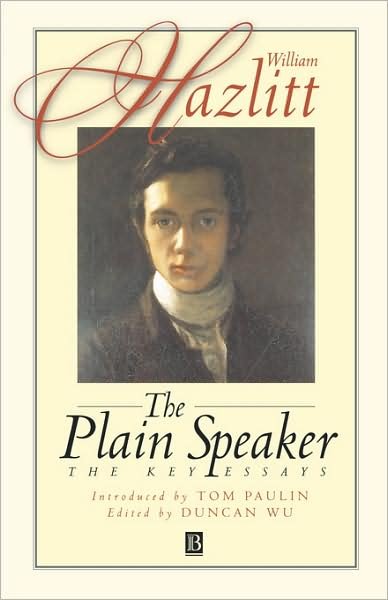 The Plain Speaker: The Key Essays - William Hazlitt - Books - John Wiley and Sons Ltd - 9780631210573 - November 16, 1998