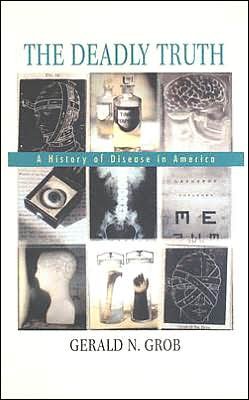 Cover for Gerald N. Grob · The Deadly Truth: A History of Disease in America (Paperback Book) (2005)