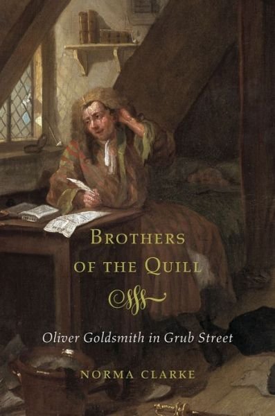 Cover for Norma Clarke · Brothers of the Quill: Oliver Goldsmith in Grub Street (Hardcover Book) (2016)