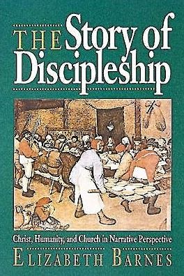 Cover for Elizabeth Barnes · The Story of Discipleship: Christ, Humanity, and Church in Narrative Perspective (Paperback Book) (1995)