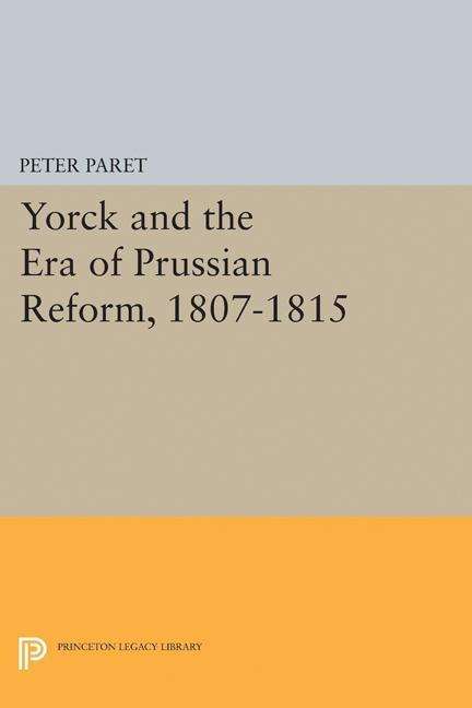 Cover for Peter Paret · Yorck and the Era of Prussian Reform - Princeton Legacy Library (Taschenbuch) (2015)