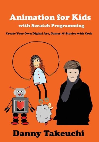 Cover for Danny Takeuchi · Animation for Kids with Scratch Programming: Create Your Own Digital Art, Games, and Stories with Code (Paperback Book) (2015)