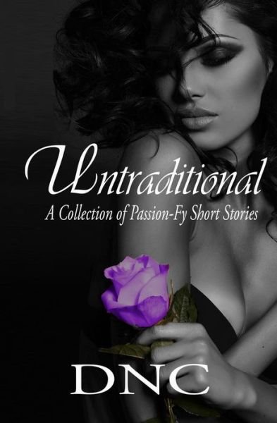 Cover for Dnc · Untraditional A Collection of Passion-Fy Short Stories (Paperback Book) (2015)