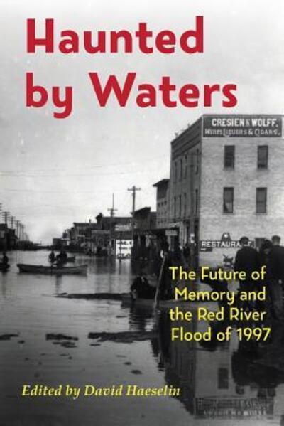 Cover for David Haeselin · Haunted by Waters The Future of Memory and the Red River Flood of 1997 (Paperback Book) (2017)