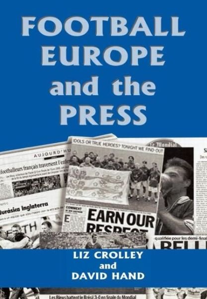 Cover for Liz Crolley · Football, Europe and the Press - Sport in the Global Society (Innbunden bok) (2002)