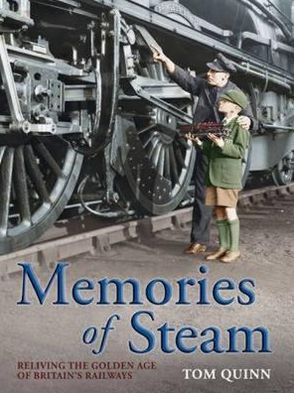 Cover for Tom Quinn · Memories of Steam: Reliving the Golden Age of Britain's Railways (Paperback Book) [2 Revised edition] (2010)