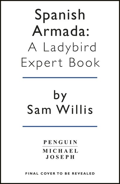 The Spanish Armada: A Ladybird Expert Book - The Ladybird Expert Series - Sam Willis - Books - Penguin Books Ltd - 9780718188573 - June 14, 2018
