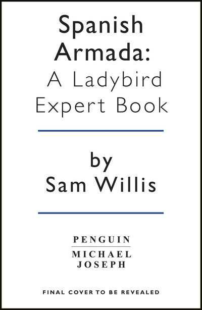 Cover for Sam Willis · The Spanish Armada: A Ladybird Expert Book - The Ladybird Expert Series (Innbunden bok) (2018)