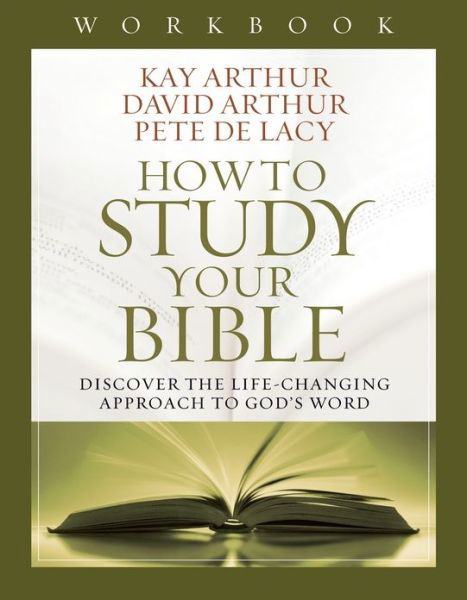 How to Study Your Bible Workbook: Discover the Life-Changing Approach to God's Word - Kay Arthur - Books - Harvest House Publishers,U.S. - 9780736953573 - 2014