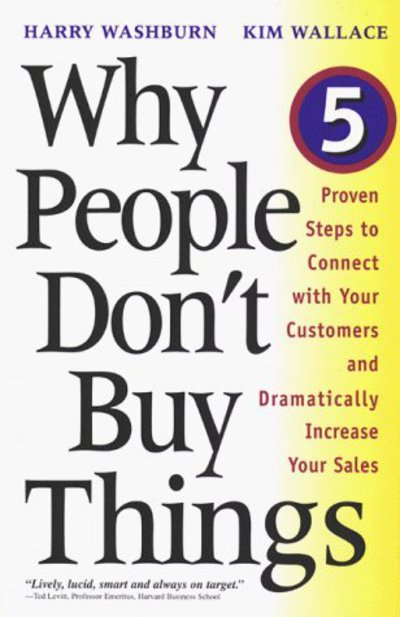 Why People Don't Buy Things: Five Proven Steps To Connect With Your Customers And Dramatically Improve Your Sales - Harry Washburn - Bøger - INGRAM PUBLISHER SERVICES US - 9780738201573 - 7. januar 2000