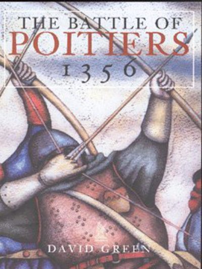 The Battle of Poitiers 1356 - David Green - Books - The History Press Ltd - 9780752425573 - October 1, 2002
