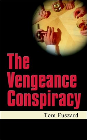 The Vengeance Conspiracy - Tom Fuszard - Books - AuthorHouse - 9780759682573 - March 7, 2002