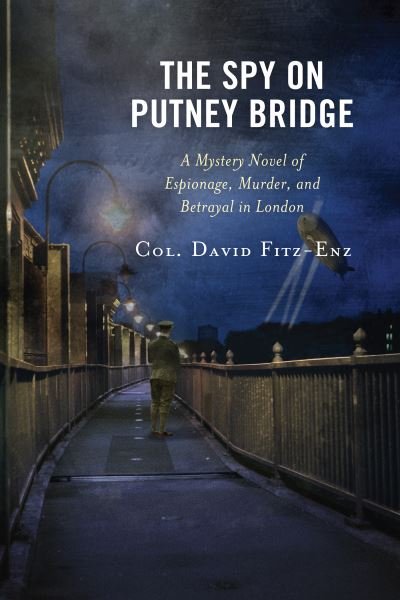 Cover for Col. David Fitz-Enz · The Spy on Putney Bridge: A Mystery Novel of Espionage, Murder, and Betrayal in London (Pocketbok) (2021)