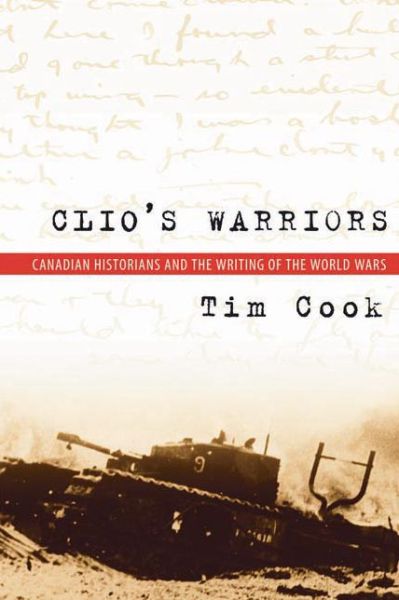 Cover for Tim Cook · Clio's Warriors: Canadian Historians and the Writing of the World Wars - Studies in Canadian Military History (Paperback Book) (2007)