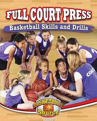 Full Court Press: Basketball Skills and Drills - Rachel Stuckey - Books - Crabtree Publishing Company - 9780778715573 - August 22, 2015