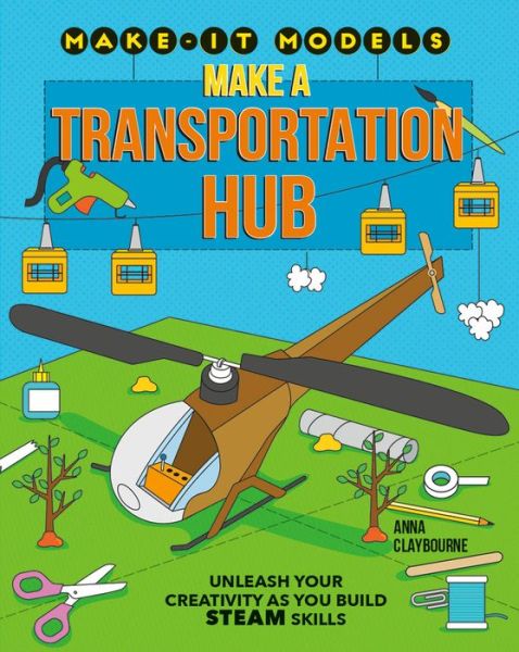 Cover for Anna Claybourne · Make a Transportation Hub (Hardcover Book) (2020)