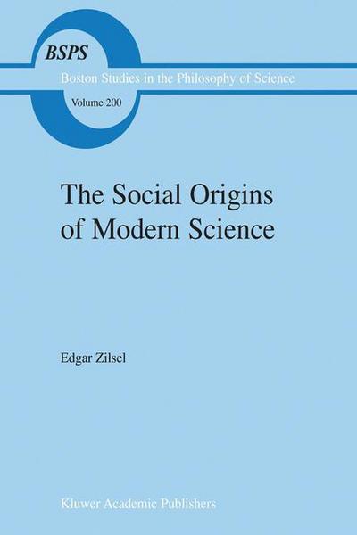 Cover for P. Zilsel · The Social Origins of Modern Science - Boston Studies in the Philosophy and History of Science (Hardcover Book) [2000 edition] (2000)
