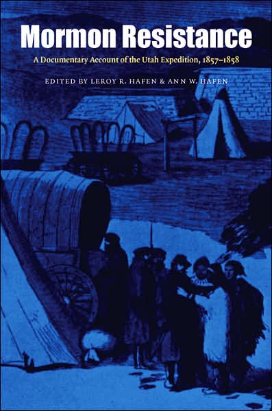 Mormon Resistance: A Documentary Account of the Utah Expedition, 1857-1858 - Leroy R. Hafen - Books - University of Nebraska Press - 9780803273573 - November 1, 2005