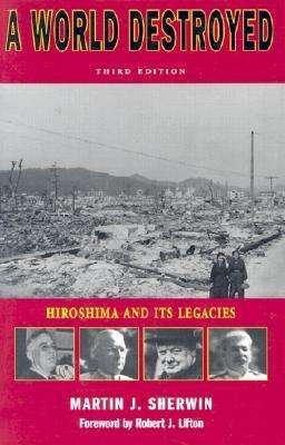 Cover for Martin J. Sherwin · A World Destroyed: Hiroshima and Its Legacies, Third Edition - Stanford Nuclear Age Series (Paperback Bog) (2003)