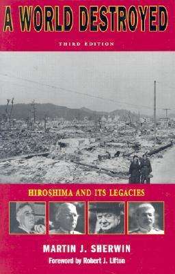 Cover for Martin J. Sherwin · A World Destroyed: Hiroshima and Its Legacies, Third Edition - Stanford Nuclear Age Series (Paperback Book) (2003)