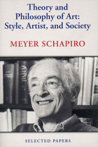 Cover for Meyer Schapiro · Theory and Philosophy of Art: Style, Artist, and Society (Selected Papers / Meyer Schapiro, 4) (Paperback Book) [Reprint edition] (1998)