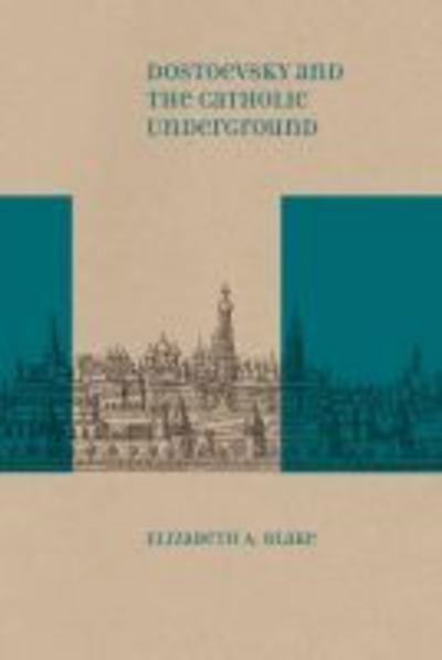 Cover for Elizabeth A. Blake · Dostoevsky and the Catholic Underground - Studies in Russian Literature and Theory (Hardcover Book) (2014)