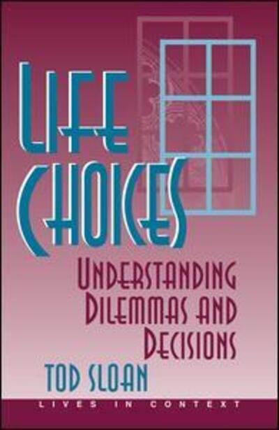 Life Choices: Understanding Dilemmas And Decisions - Tod Sloan - Bøger - Taylor & Francis Inc - 9780813326573 - 23. februar 1996