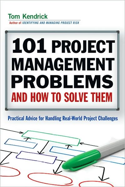 Cover for Tom Kendrick · 101 Project Management Problems and How to Solve Them: Practical Advice for Handling Real-world Project Challenges (Pocketbok) (2010)