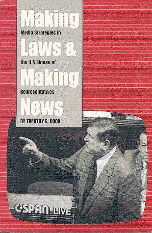 Making Laws and Making News: Media Strategies in the U.S. House of Representatives - Timothy Cook - Books - Rowman & Littlefield - 9780815715573 - August 1, 1990