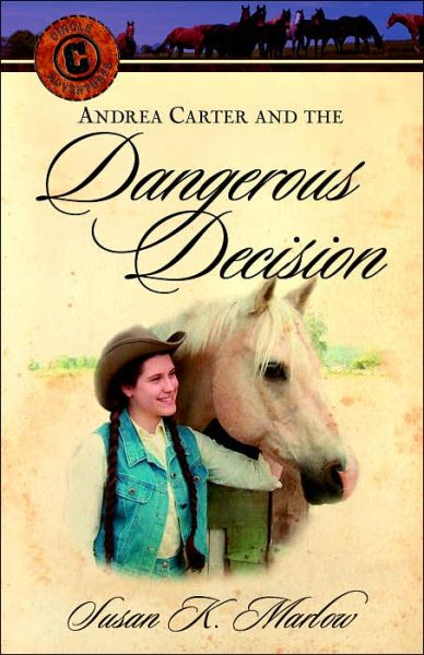 Cover for Susan K Marlow · Andrea Carter and the Dangerous Decision - Circle C Adventures (Paperback Book) (2007)