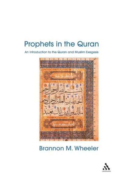 Cover for Wheeler, Brannon (Department of Near Eastern Languages and Civilization, University of Washington, Seattle, USA) · Prophets in the Quran: An Introduction to the Quran and Muslim Exegesis - Comparative Islamic Studies (Paperback Book) [Annotated edition] (2002)