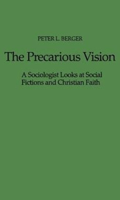 Cover for Peter L. Berger · The Precarious Vision: A Sociologist Looks at Social Fictions and Christian Faith (Gebundenes Buch) [New edition] (1976)