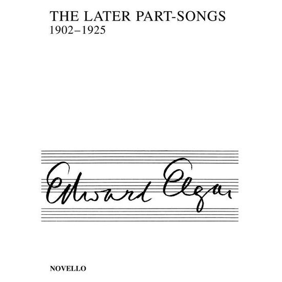 The Later Part-Songs 1902-1925 - Edward Elgar - Books - NOVELLO & CO LTD - 9780853603573 - December 1, 2003